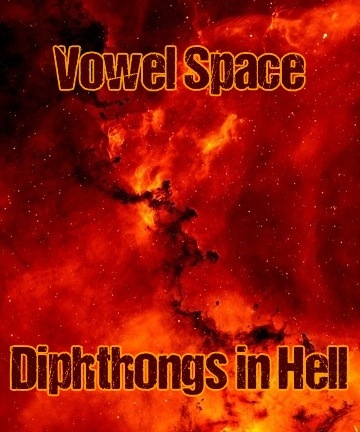 Vowel Space—Diphthongs in Hell