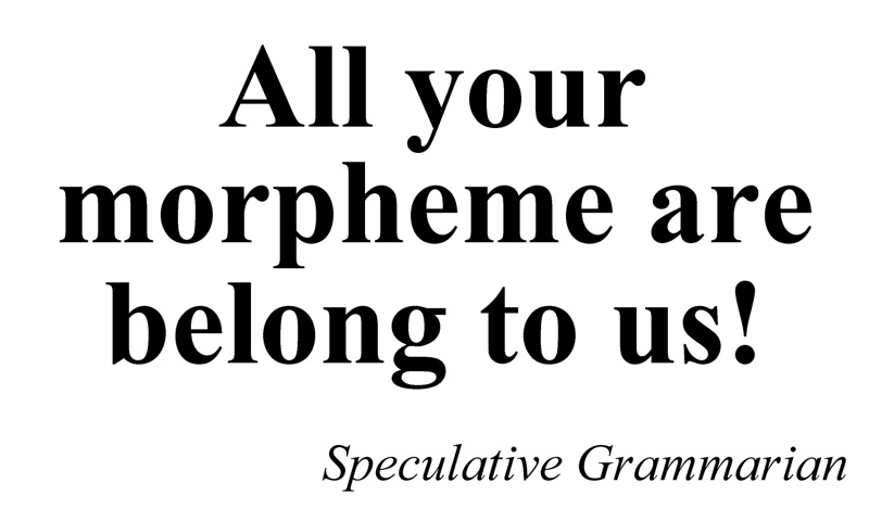 All your morpheme are belong to us!
